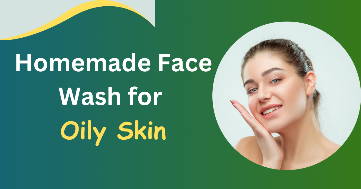 home made face wash for oily skin 