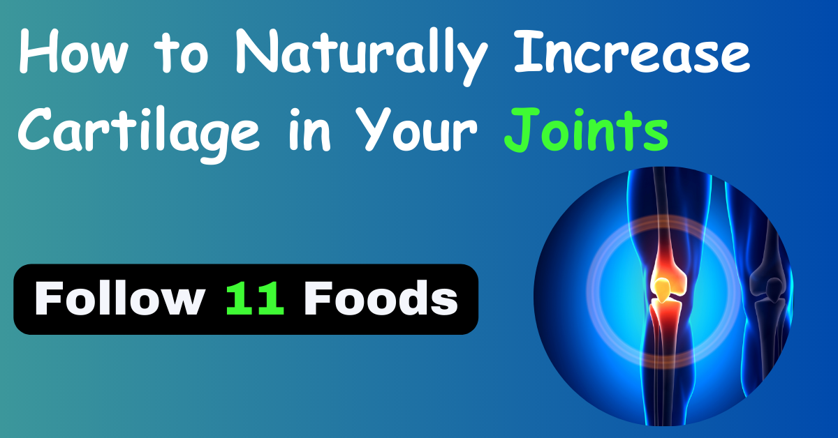 How to Naturally Increase Cartilage in Your Joints