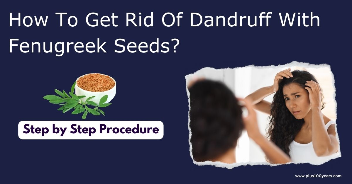 How To Get Rid Of Dandruff With Fenugreek Seeds