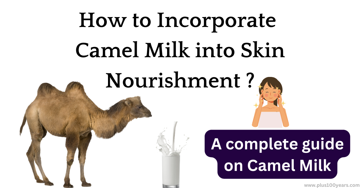 How to Incorporate Camel Milk into Skin Nourishment ?