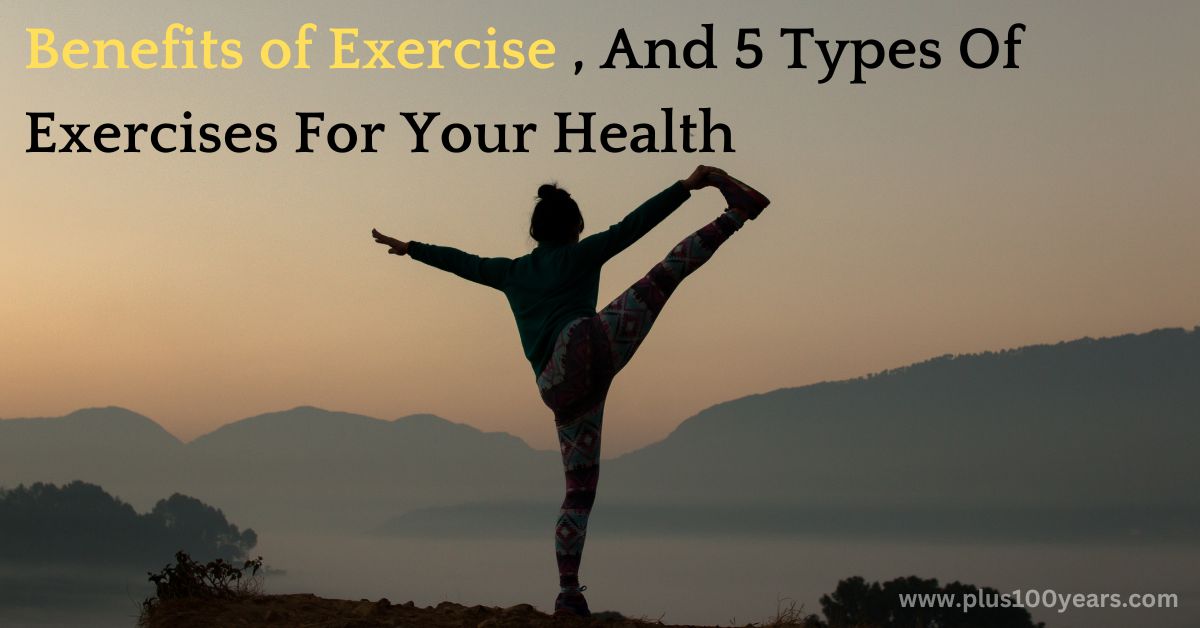 Benefits of Exercise , And 5 Types Of  Exercises For Your Health