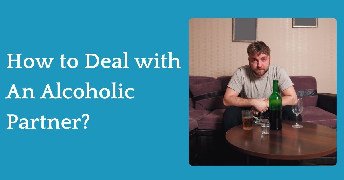 How to Deal with An Alcoholic Partner