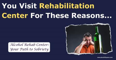 You Visit Rehabilitation Center For These Reasons.