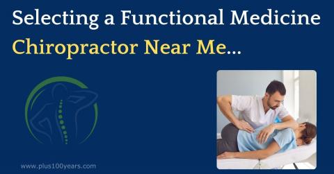 Selecting a Functional Medicine Chiropractor Near Me...