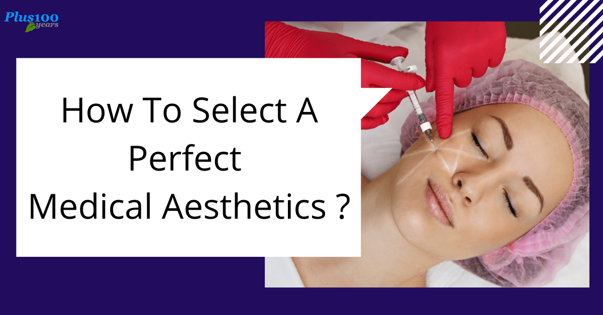 How To Select A Perfect Medical Aesthetics