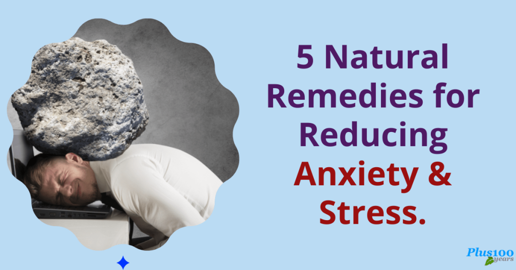 Natural Remedies For Reducing Anxiety And Stress - Plus100years