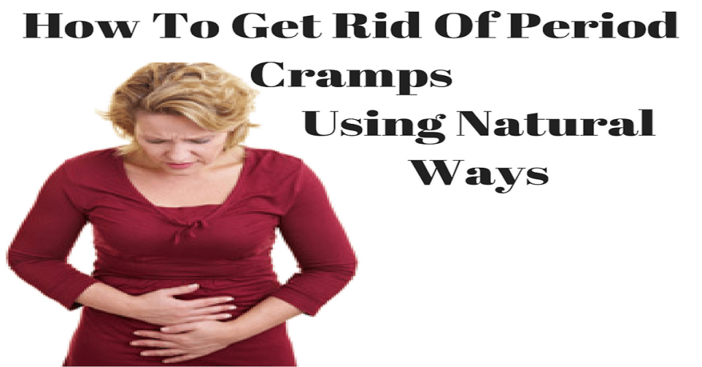 How To Get Rid Of Period Cramps Using Natural Ways - Plus100years