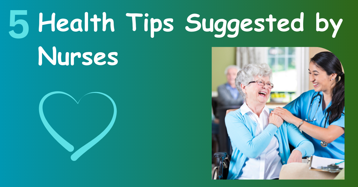 5 Health Tips Suggested By Nurses