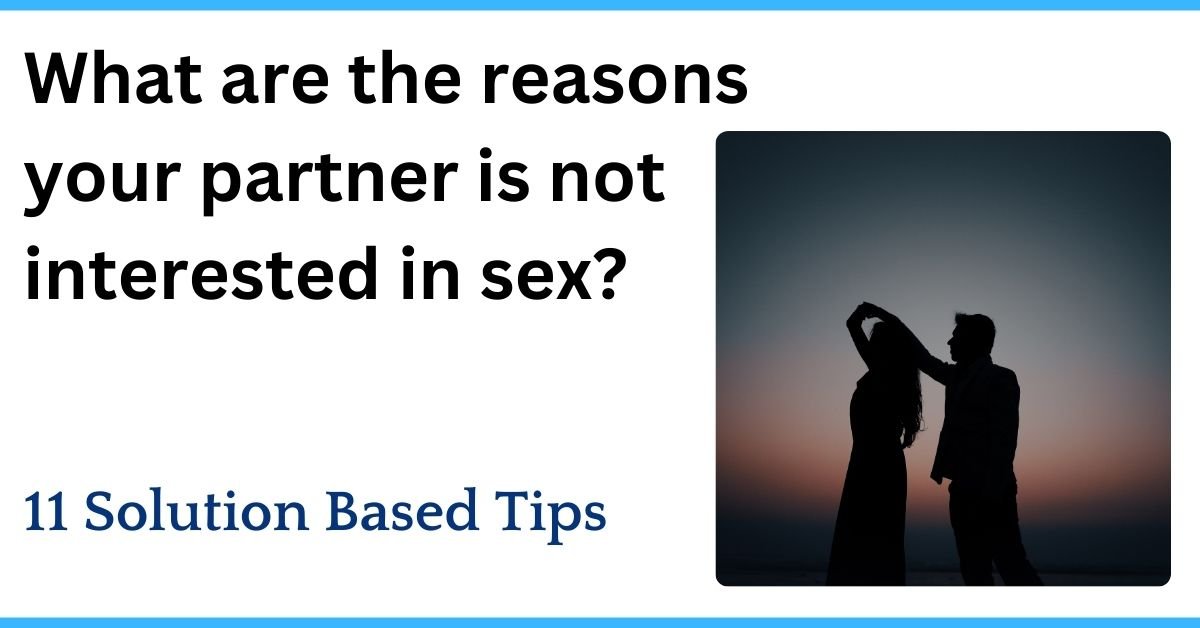What Are The Reasons Your Partner Is Not Interested In Sex