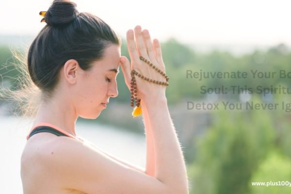 Rejuvenate Your Body & Soul This Spiritual Detox You Never Ignore