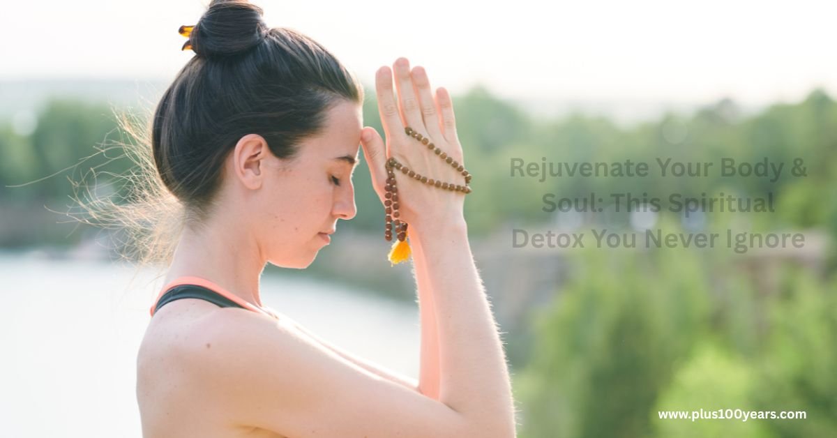 Rejuvenate Your Body &Amp; Soul This Spiritual Detox You Never Ignore